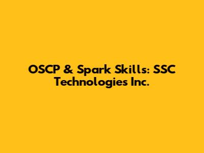 OSCP & Spark Skills: SSC Technologies Inc.
