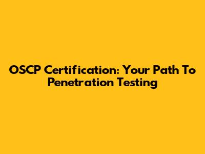 OSCP Certification: Your Path To Penetration Testing