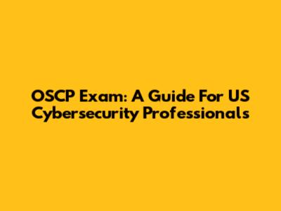 OSCP Exam: A Guide For US Cybersecurity Professionals