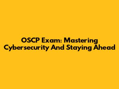 OSCP Exam: Mastering Cybersecurity And Staying Ahead