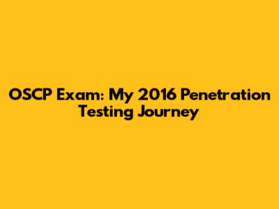 OSCP Exam: My 2016 Penetration Testing Journey