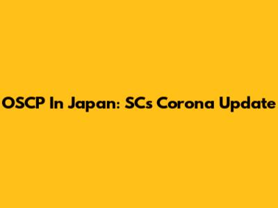 OSCP In Japan: SC's Corona Update