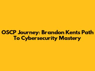 OSCP Journey: Brandon Kent's Path To Cybersecurity Mastery