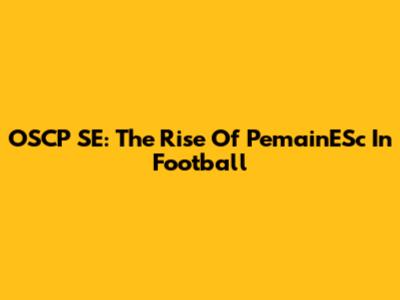 OSCP SE: The Rise Of PemainESc In Football