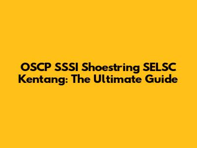 OSCP SSSI Shoestring SELSC Kentang: The Ultimate Guide
