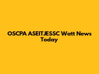 OSCPA ASEITJESSC Watt News Today