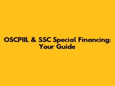 OSCPIIL & SSC Special Financing: Your Guide
