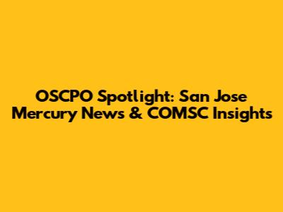 OSCPO Spotlight: San Jose Mercury News & COMSC Insights