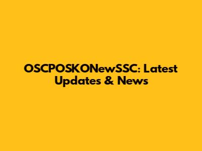 OSCPOSKONewSSC: Latest Updates & News