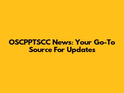 OSCPPTSCC News: Your Go-To Source For Updates