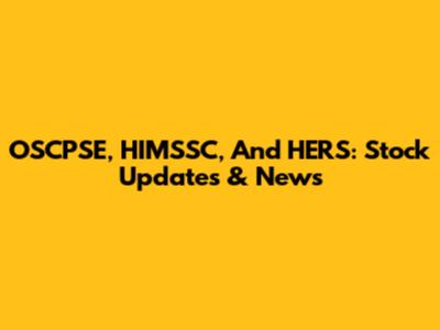 OSCPSE, HIMSSC, And HERS: Stock Updates & News