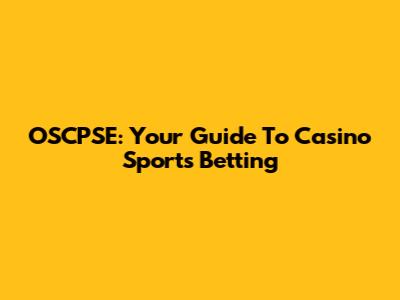 OSCPSE: Your Guide To Casino Sports Betting