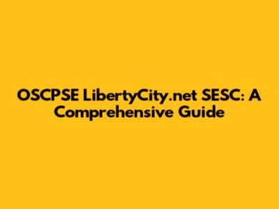 OSCPSE LibertyCity.net SESC: A Comprehensive Guide