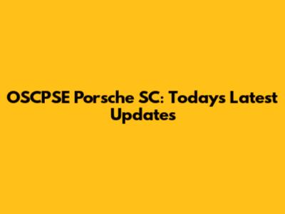 OSCPSE Porsche SC: Today's Latest Updates
