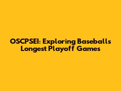 OSCPSEI: Exploring Baseball's Longest Playoff Games