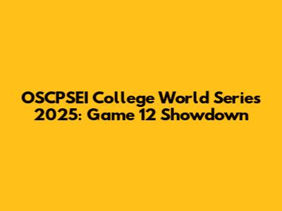 OSCPSEI College World Series 2025: Game 12 Showdown