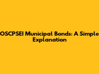 OSCPSEI Municipal Bonds: A Simple Explanation