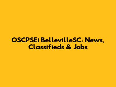OSCPSEi BellevilleSC: News, Classifieds & Jobs
