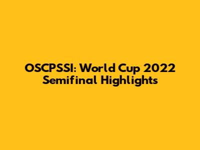 OSCPSSI: World Cup 2022 Semifinal Highlights