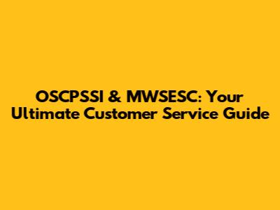 OSCPSSI & MWSESC: Your Ultimate Customer Service Guide