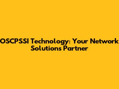 OSCPSSI Technology: Your Network Solutions Partner