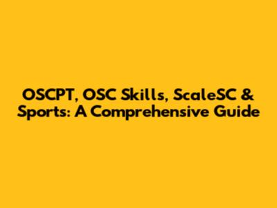 OSCPT, OSC Skills, ScaleSC & Sports: A Comprehensive Guide