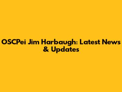 OSCPei Jim Harbaugh: Latest News & Updates