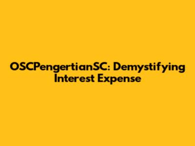 OSCPengertianSC: Demystifying Interest Expense