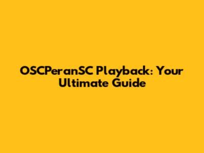 OSCPeranSC Playback: Your Ultimate Guide