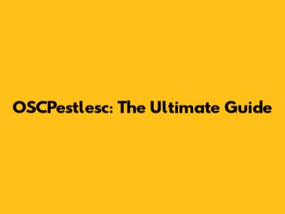 OSCPestlesc: The Ultimate Guide