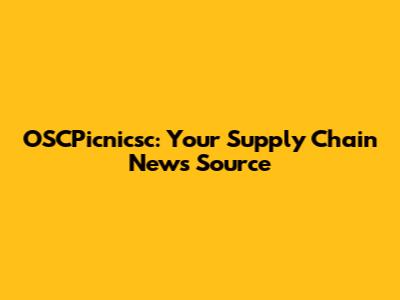 OSCPicnicsc: Your Supply Chain News Source