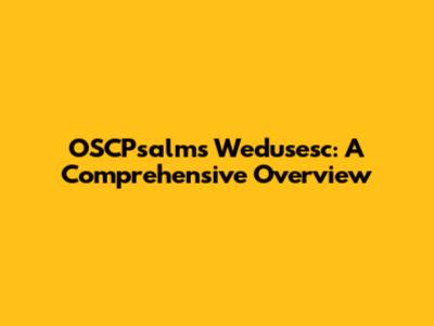 OSCPsalms Wedusesc: A Comprehensive Overview