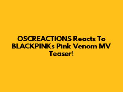 OSCREACTIONS Reacts To BLACKPINK's "Pink Venom" MV Teaser!