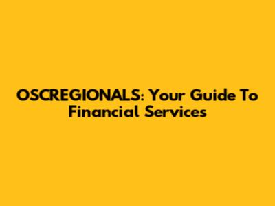 OSCREGIONALS: Your Guide To Financial Services