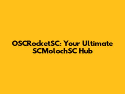OSCRocketSC: Your Ultimate SCMolochSC Hub