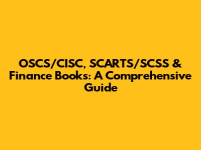 OSCS/CISC, SCARTS/SCSS & Finance Books: A Comprehensive Guide