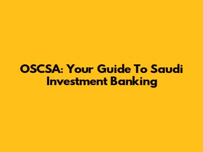 OSCSA: Your Guide To Saudi Investment Banking