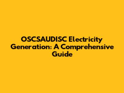 OSCSAUDISC Electricity Generation: A Comprehensive Guide
