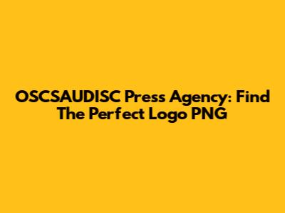 OSCSAUDISC Press Agency: Find The Perfect Logo PNG