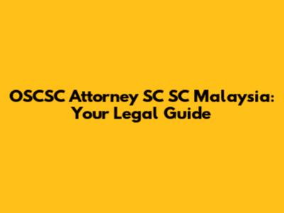 OSCSC Attorney SC SC Malaysia: Your Legal Guide