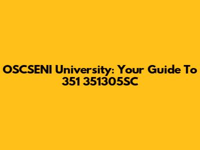 OSCSENI University: Your Guide To 351 351305SC