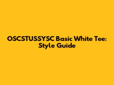 OSCSTUSSYSC Basic White Tee: Style Guide