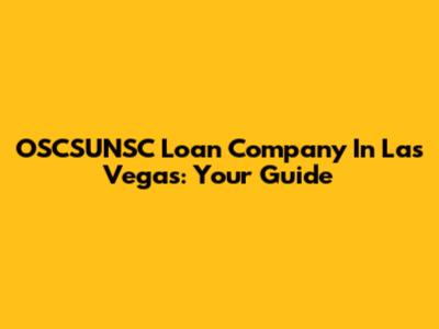 OSCSUNSC Loan Company In Las Vegas: Your Guide