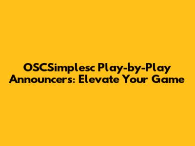 OSCSimplesc Play-by-Play Announcers: Elevate Your Game