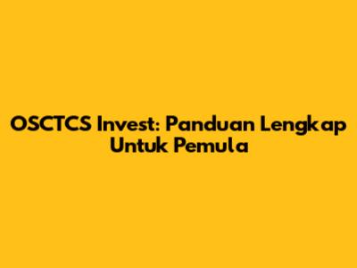OSCTCS Invest: Panduan Lengkap Untuk Pemula