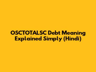 OSCTOTALSC Debt Meaning Explained Simply (Hindi)