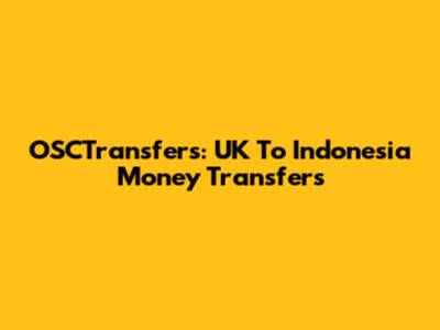OSCTransfers: UK To Indonesia Money Transfers