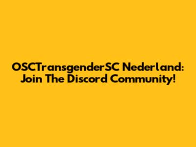 OSCTransgenderSC Nederland: Join The Discord Community!