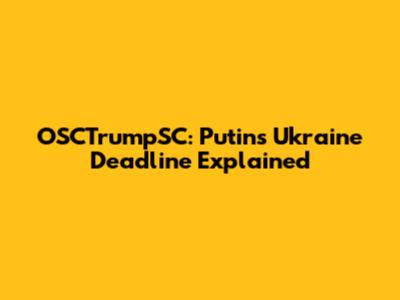 OSCTrumpSC: Putin's Ukraine Deadline Explained