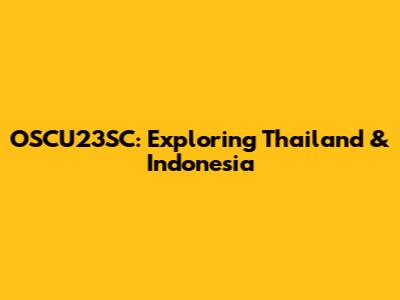 OSCU23SC: Exploring Thailand & Indonesia